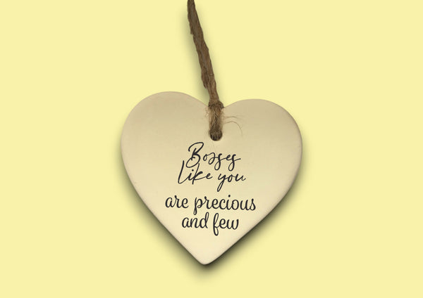 Ceramic Hanging Heart - Bosses like you are precious and few