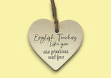 Ceramic Hanging Heart - English Teachers  like you are precious and few