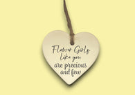 Ceramic Hanging Heart - Flower Girls like you are precious and few