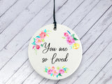 Motivational Gift - You are so Loved - Floral Ceramic circle