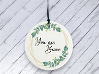 Motivational Gift - You are Brave - Botanical Ceramic circle