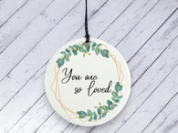 Motivational Gift - You are so Loved - Botanical Ceramic circle