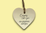 Ceramic Hanging Heart - Cousins like you are precious and few