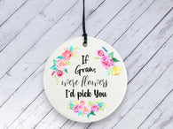 Gift for Gran - If Grans were flowers I'd pick you Floral Ceramic circle