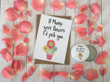 A6 postcard print  - If Mums Were Flowers