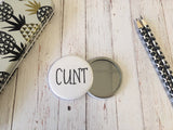 SWEARY C*nt Badge Magnet Keyring Mirror Monochrome